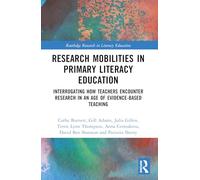 Research Mobilities in Primary Literacy Education: Interrogating How Teachers Encounter Research in an Age of Evidence-based Teaching (Routledge Research in Literacy)