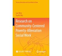 Research on Community-Centered Poverty-Alleviation Social Work (Poverty-Alleviation and Social Work in China)