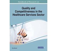Research on Quality and Competitiveness in the Healthcare Services Sector (Advances in Healthcare Information Systems and Administration (Ahisa) Book Series)