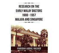 Research on the Early Malay Doctors 1900-1957 Malaya and Singapore