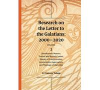 Research on the Letter to the Galatians: 2000-2020. Volume 1: Introductory Matters, Textual and Stylistic Issues, History of Interpretation, Interpretative Approaches, and Theology of the Letter