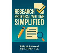 Research Proposal Writing Simplified: A Step-by-Step Guide to Research Proposal Writing for Beginners (Research Fundamentals Simplified - A Mastering Research Series)