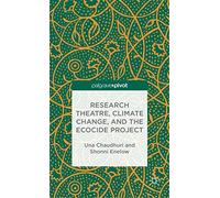 Research Theatre, Climate Change, and the Ecocide Project: A Casebook: The Ecocide Theatre Casebook (Palgrave Pivot)