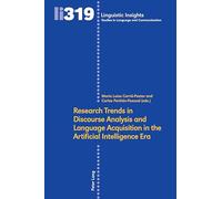 Research Trends in Discourse Analysis and Language Acquisition in the Artificial Intelligence Era: Research Trends in the AI Era: 319 (Linguistic Insights: Studies in Language and Communication)