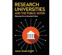 Research Universities and the Public Good: Discovery for an Uncertain Future (Innovation and Technology in the World Economy)