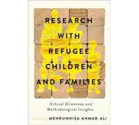 Research with Refugee Children and Families : Ethical Dilemmas and Methodological Insights