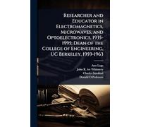 Researcher and Educator in Electromagnetics, Microwaves, and Optoelectronics, 1935-1995; Dean of the College of Engineering, UC Berkeley, 1959-1963