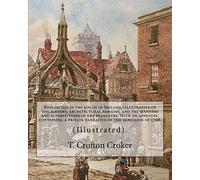 Researches in the south of Ireland, illustrative of the scenery, architectural remains, and the manners and superstitions of the peasantry. With an ... 1798.: By: T. Crofton Croker (Illustrated).