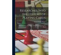 Researches Into the History of Playing Cards: With Illustrations of the Origin of Printing and Engraving On Wood
