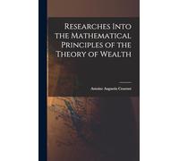 Researches Into the Mathematical Principles of the Theory of Wealth