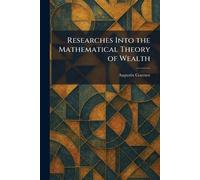 Researches Into the Mathematical Theory of Wealth
