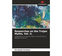 Researches on the Trojan Myths, Vol. II.: "Observations" on War and Peace in the 17th Century Reception of Homer
