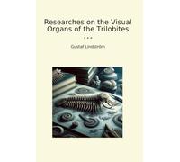 Researches on the Visual Organs of the Trilobites (Classic Books)