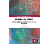 Researching Ageing: Methodological Challenges and their Empirical Background (Routledge Advances in Research Methods)