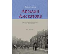 Researching Ancestors in Co.Armagh: A Practical Guide for the Family and Local Historian: 1