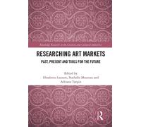 Researching Art Markets: Past, Present and Tools for the Future (Routledge Research in the Creative and Cultural Industries)
