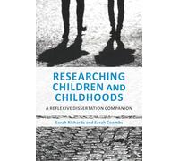 Researching Children and Childhoods : A Reflexive Dissertation Companion