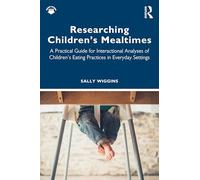 Researching Children's Mealtimes: A Practical Guide for Interactional Analyses of Children’s Eating Practices in Everyday Settings