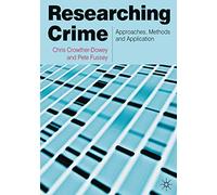 Researching Crime: Approaches, Methods and Application