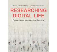 Researching Digital Life: Orientations, Methods and Practice