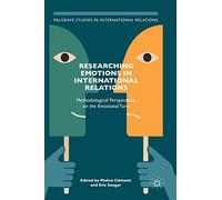 Researching Emotions in International Relations: Methodological Perspectives on the Emotional Turn (Palgrave Studies in International Relations)