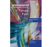 Researching Female Faith: Qualitative Research Methods (Explorations in Practical, Pastoral and Empirical Theology)