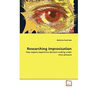 Researching Improvisation: How experts experience decision-making under time pressure