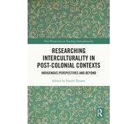 Researching Interculturality in Post-Colonial Contexts: Indigenous Perspectives and Beyond (New Perspectives on Teaching Interculturality)