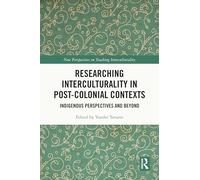 Researching Interculturality in Post-Colonial Contexts: Indigenous Perspectives and Beyond (New Perspectives on Teaching Interculturality)