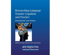 Researching Language Teacher Cognition and Practice: International Case Studies (New Perspectives on Language and Education): 27
