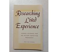 Researching Lived Experience: Human Science for an Action Sensitive Pedagogy (SUNY series, The Philosophy of Education)