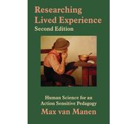 Researching Lived Experience, Second Edition: Human Science for an Action Sensitive Pedagogy