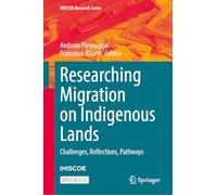 Researching Migration on Indigenous Lands: Challenges, Reflections, Pathways (IMISCOE Research Series)