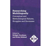 Researching Multilingually: Conceptual and Methodological Failures, Struggles and Successes: 9