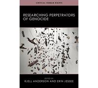 Researching Perpetrators of Genocide (Critical Human Rights)