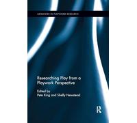 Researching Play from a Playwork Perspective (Advances in Playwork Research)