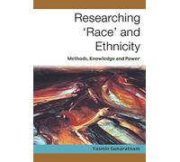 Researching 'Race' and Ethnicity: Methods, Knowledge and Power