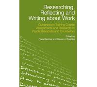 Researching, Reflecting and Writing about Work: Guidance on Training Course Assignments and Research for Psychotherapists and Counsellors