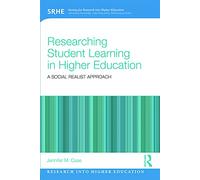 Researching Student Learning in Higher Education: A social realist approach (Research into Higher Education)
