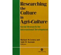 Researching the Culture in Agriculture: Social Research for International Development (Cabi Publishing): Social Research for International Agricultural Development