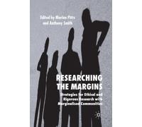 Researching the Margins : Strategies for Ethical and Rigorous Research With Marginalised Communities