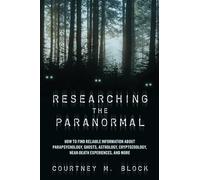 Researching the Paranormal: How to Find Reliable Information about Parapsychology, Ghosts, Astrology, Cryptozoology, Near-Death Experiences, and More