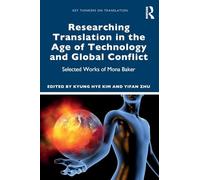 Researching Translation in the Age of Technology and Global Conflict: Selected Works of Mona Baker (Key Thinkers on Translation)