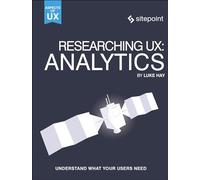 Researching UX: Analytics: Analytics: Understanding Is the Heart of Great UX (Aspects of Ux)