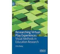 Researching Virtual Play Experiences: Visual Methods in Education Research (Digital Education and Learning)