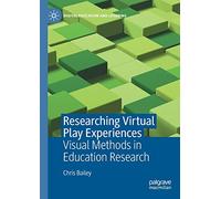 Researching Virtual Play Experiences: Visual Methods in Education Research (Digital Education and Learning)