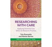 Researching with Care : Applying Feminist Care Ethics to Research Practice