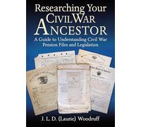Researching Your Civil War Ancestor: A Guide to Understanding Civil War Pension Files and Legislation