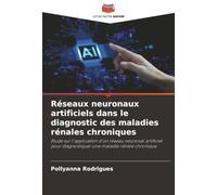 Réseaux neuronaux artificiels dans le diagnostic des maladies rénales chroniques: Étude sur l'application d'un réseau neuronal artificiel pour diagnostiquer une maladie rénale chronique