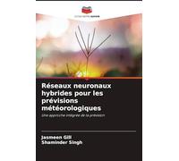 Réseaux neuronaux hybrides pour les prévisions météorologiques: Une approche intégrée de la prévision